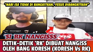 DETIK-DETIK 'RK' DIBUAT NANGIS OLEH BANG KORESH // KORESH Vs RK