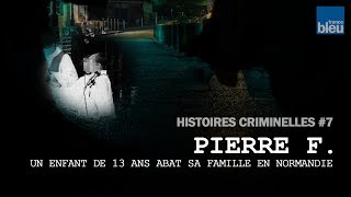 Histoires criminelles, épisode 7 : l'affaire Pierre F.