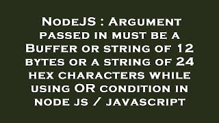 NodeJS : Argument passed in must be a Buffer or string of 12 bytes or a string of 24 hex characters