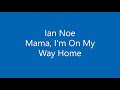 Ian Noe - Mama, I'm On My Way Home