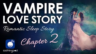 Bedtime Sleep Stories | 🧛 Vampires Kiss - Vampire Love Story ❤️ | Romantic Sleep Story for Grown Ups