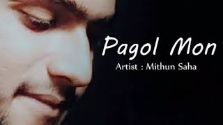 Pagol Mon Re....by Mithun Saha