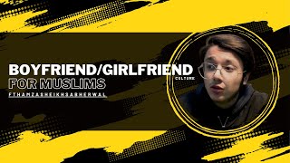 Boyfriend/Girlfriend Culture For Muslims | Ft Hamza Sheikh Sabherwal |