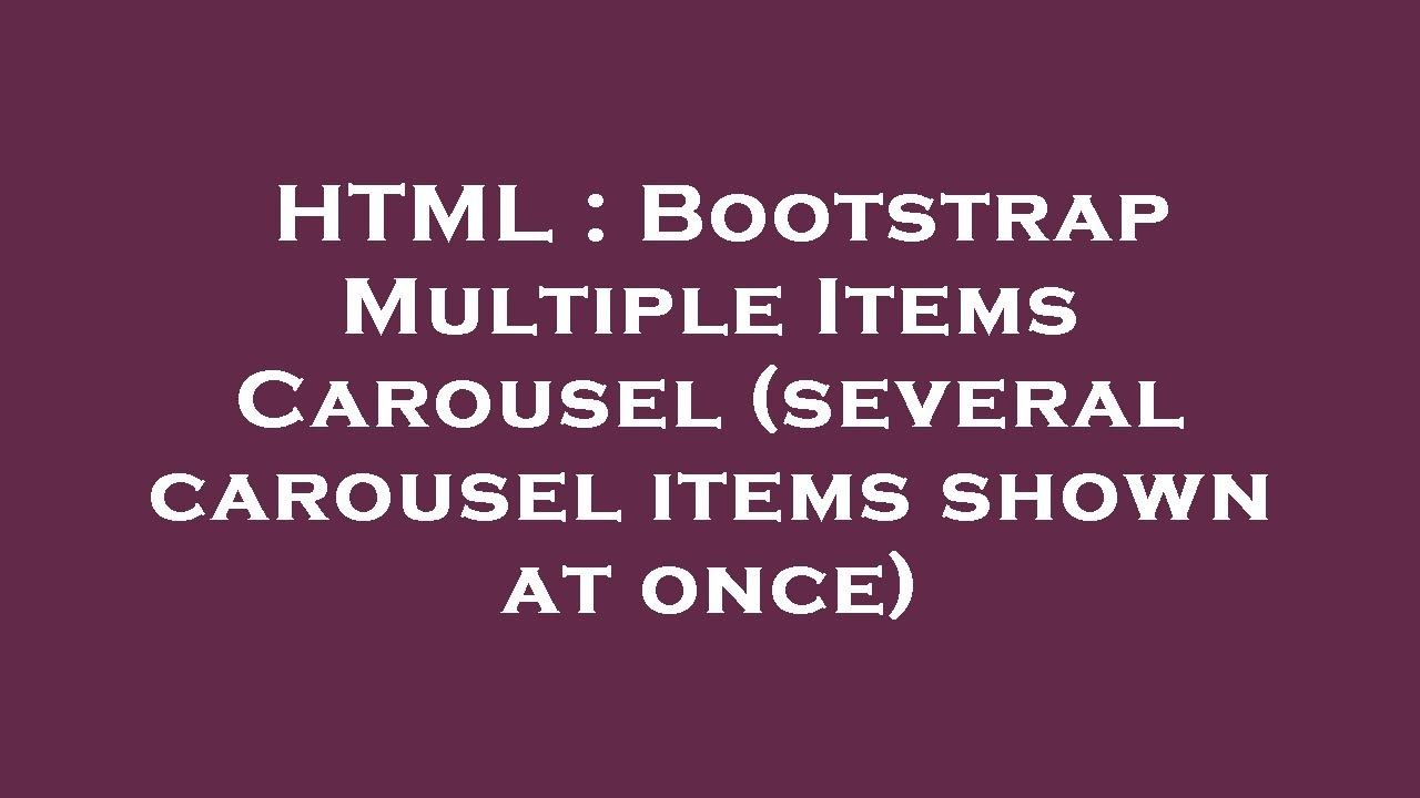 HTML : Bootstrap Multiple Items Carousel (several Carousel Items Shown ...