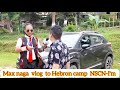 Max naga vlog at Hebron camp NSCN-IM 2022