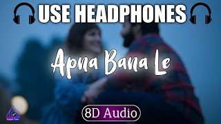 Apna Bana Le (8D Audio) - Bhediya | Varun D, Kriti S| Sachin-Jigar, Arijit Singh, Amitabh B