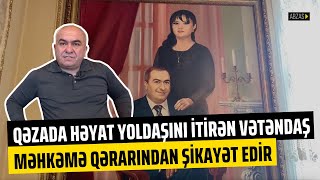 Qəzada həyat yoldaşını itirən vətəndaş məhkəmə qərarından şikayət edir