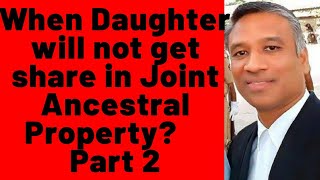 324😊When Daughters WILL not get share in Ancestral/Co-parcenary Joint Hindu Family Property? Part 2