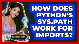 How Does Python's Sys.path Work For Imports? - Python Code School