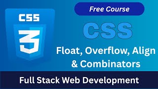 CSS Float Overflow Alignment & Combinator Explained Step-by-Step | Full Stack Web Development Course