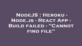 NodeJS : Heroku - Node.js - React App - Build failed - "Cannot find file"