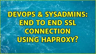 DevOps & SysAdmins: End to End SSL connection using Haproxy? (2 Solutions!!)