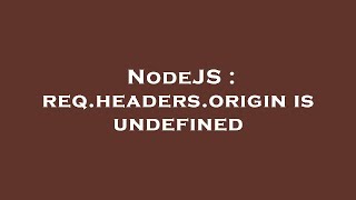 NodeJS : req.headers.origin is undefined