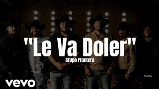 Grupo Frontera - Le Va a doler (LETRA) Estreno 2023