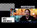 Meet Josh Wells, Senior Project Manager at #SeattleLives