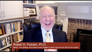 Robert Putnam, Ph.D: The Upswing: How America Came Together a Century Ago and How We Can Do It Again