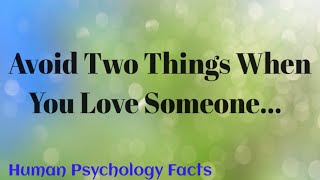 Avoid Two Things When You Love Someone...| Human behaviour psychology | Love Facts