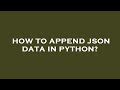 How to append json data in python?