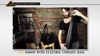 GSS O6B400 with electric upright bass