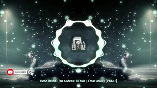 Bebe Rexha - I'm A Mess | REMiX || Ersin Göxu || [ PUNU ]