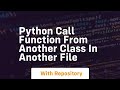 python call function from another class in another file