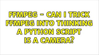 ffmpeg - can I trick ffmpeg into thinking a Python script is a camera?