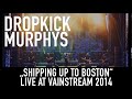 Dropkick Murphys | Shipping up to Boston | Live at Vainstream 2014