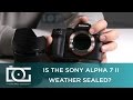 SONY a7 II TUTORIAL | Is the SONY ALPHA 7 II Weather Sealed?