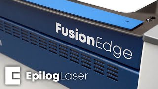 Epilog Fusion Edge Laser - Discover What is Possible!