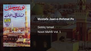 Mustafa Jaan-e-Rehmat Pe – Siddiq Ismail