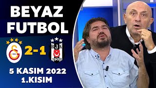 Beyaz Futbol 5 Kasım 2022 1.Kısım ( Galatasaray 2-1 Beşiktaş )