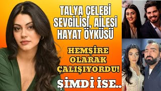 Gelin 10. Bölüm Talya Çelebi sevgilisi ailesi Hayat Hikayesi!