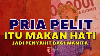 PRIA PELIT Gak Layak Dicintai! Berat Duit Ketimbang Pasangan!