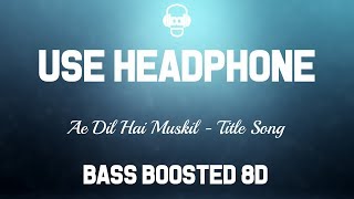 Ae Dil hai Mushkil - 8D Song (Bass Boosted)  🎧