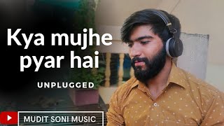 Kya Mujhe Pyar Hai - Unplugged Cover | Mudit Soni | Wo Lamhe |  #wolamhe #kyamujhepyarhai