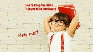 How To Keep Your Kids Engaged With Homework
