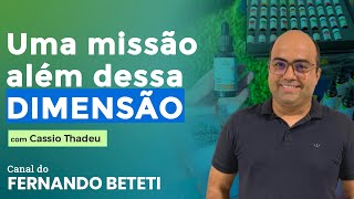 UMA MISSÃO ALÉM DESSA DIMENSÃO  | CASSIO THADEU – FERNANDO BETETI