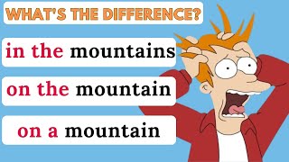 CONFUSING PREPOSITIONS / IN THE MOUNTAINS VS. ON THE MOUNTAIN OR ON A MOUNTAIN/WHAT'S THE DIFFERENCE