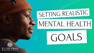 Setting Realistic Mental Health Goals