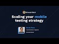 [Webinar] Scaling your mobile testing strategy