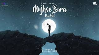 Mujhse Bura Na Koi | Rahul Jain | Soham Naik | Bura Jo Dekhan Me | New Hindi Song 2020