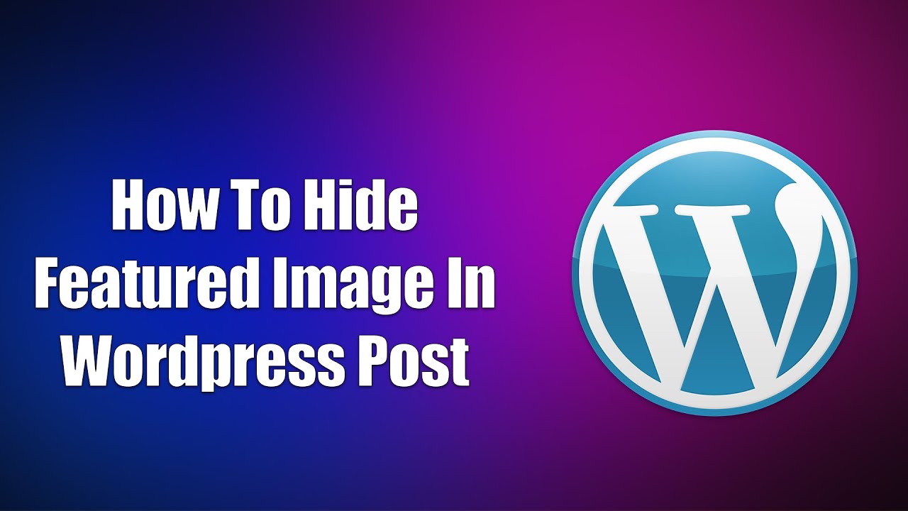 How To Hide Featured Image In Wordpress Post Youtube