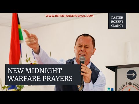 Midnight Warfare Prayers Pastor Robert Clancy Transcript Chat And