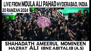 AHD LIVE🔴20 Ramzan 2024 From Maula Ali Pahad, Hyderabad Maqsoos. Majlis e Shahadat e Hzt Ali (A.S)