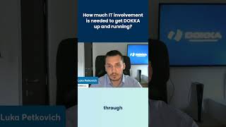 How much IT involvement is needed to get DOKKA up and running?