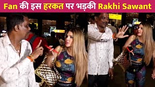 Fan की इस हरकत पर Rakhi Sawant को आया गुस्सा !