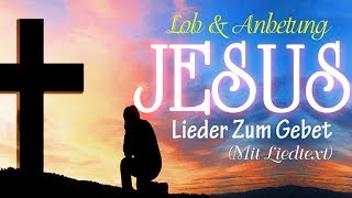 Lob und Verehrung Lieder Sammlung Liedtext - Jesus Lieder Zum Gebet Wiedergabeliste Lyrik