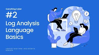 Investigating Security Incidents #2 - Log Analysis Language Basics