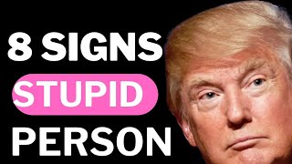 8  Signs Of Stupid Person - Donald Trump