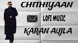 CHITHIYAAN || KARAN AUJLA || LOFI MUSIC || PUNJABI LATEST SONG #karanaujla#trendingvideo#india#viral